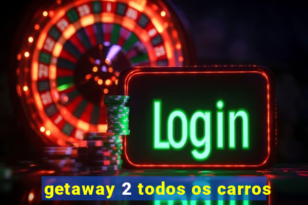 getaway 2 todos os carros